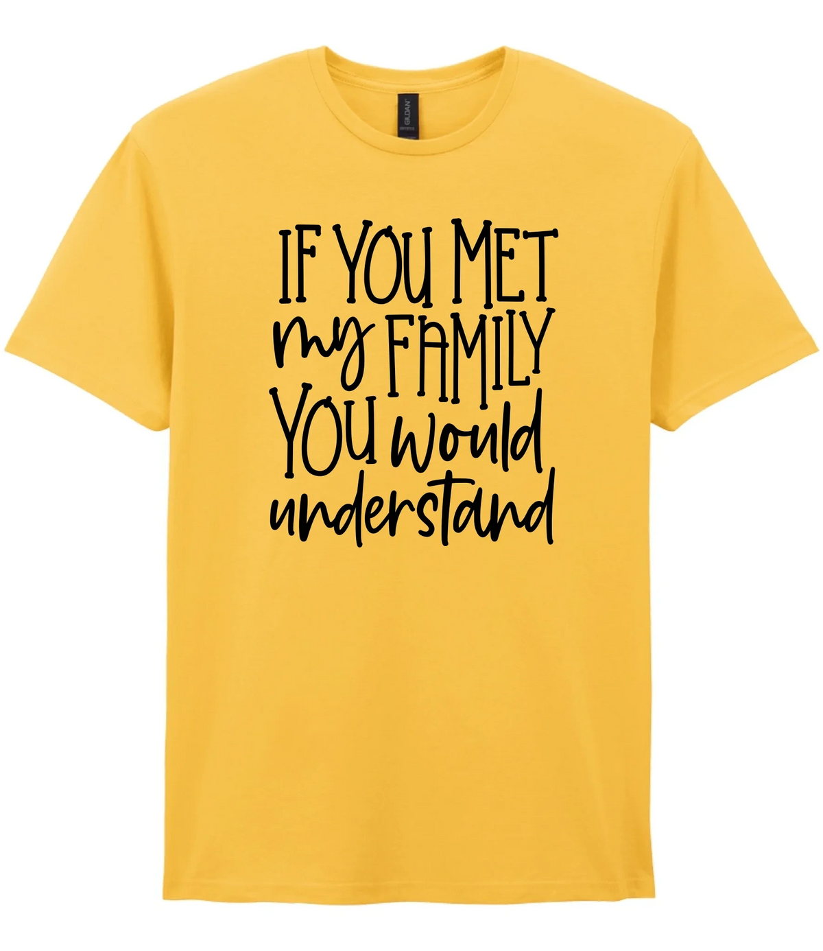 If You Met My Family You Would Understand - T-shirt
