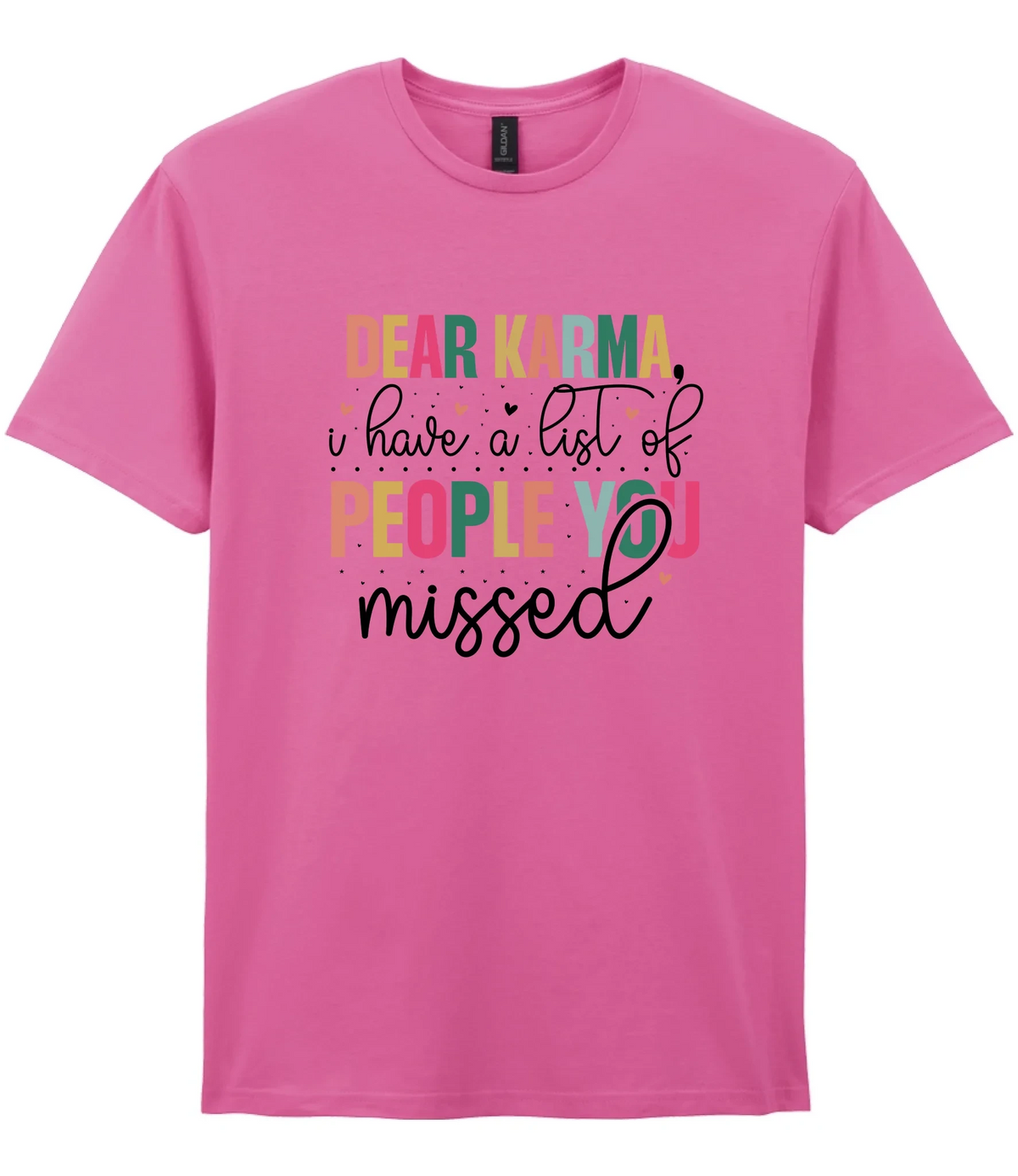 Dear Karma, I Have A List Of People You Missed - T-shirt