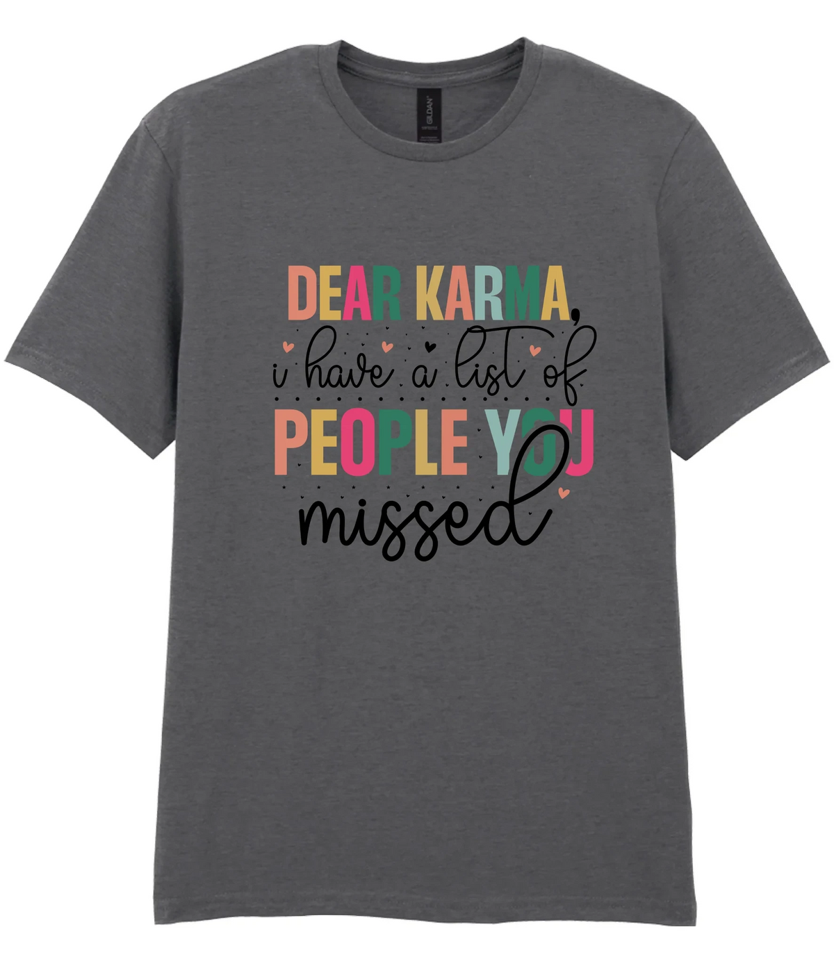 Dear Karma, I Have A List Of People You Missed - T-shirt