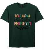 Dear Karma, I Have A List Of People You Missed - T-shirt