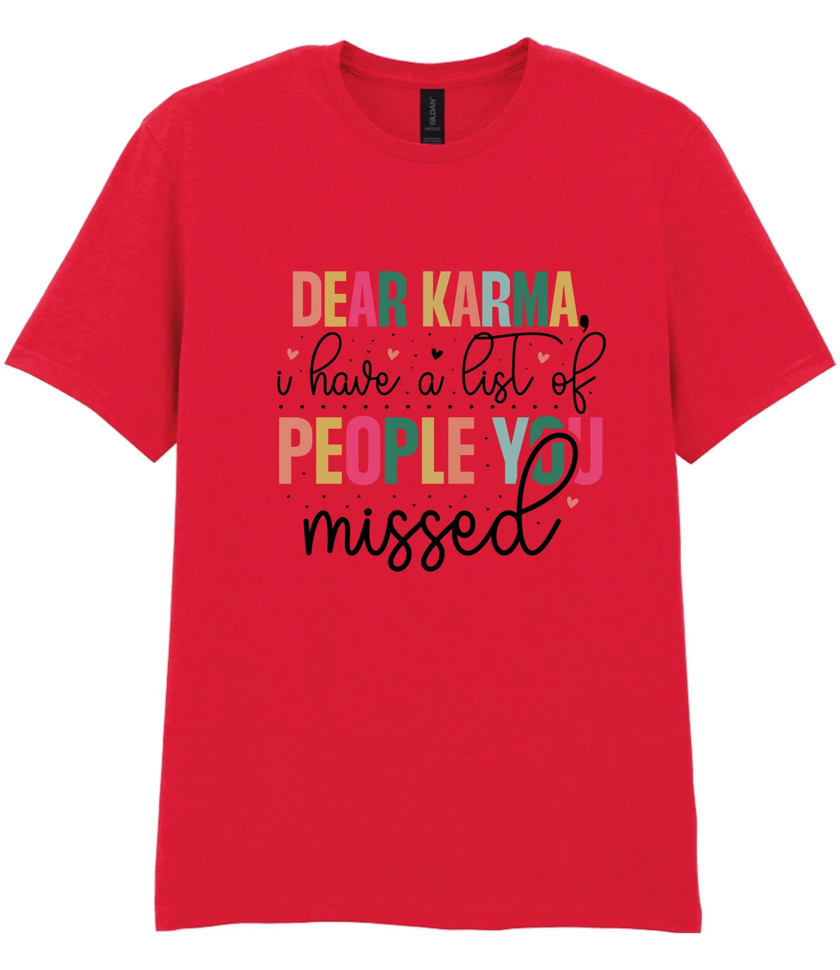 Dear Karma, I Have A List Of People You Missed - T-shirt