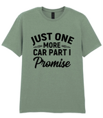 Just One More Car Part I Promise - T-shirt