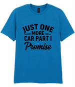 Just One More Car Part I Promise - T-shirt