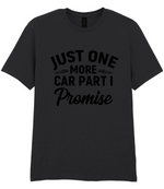 Just One More Car Part I Promise - T-shirt