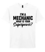 I'm A Mechanic What's Your Superpower - T-shirt
