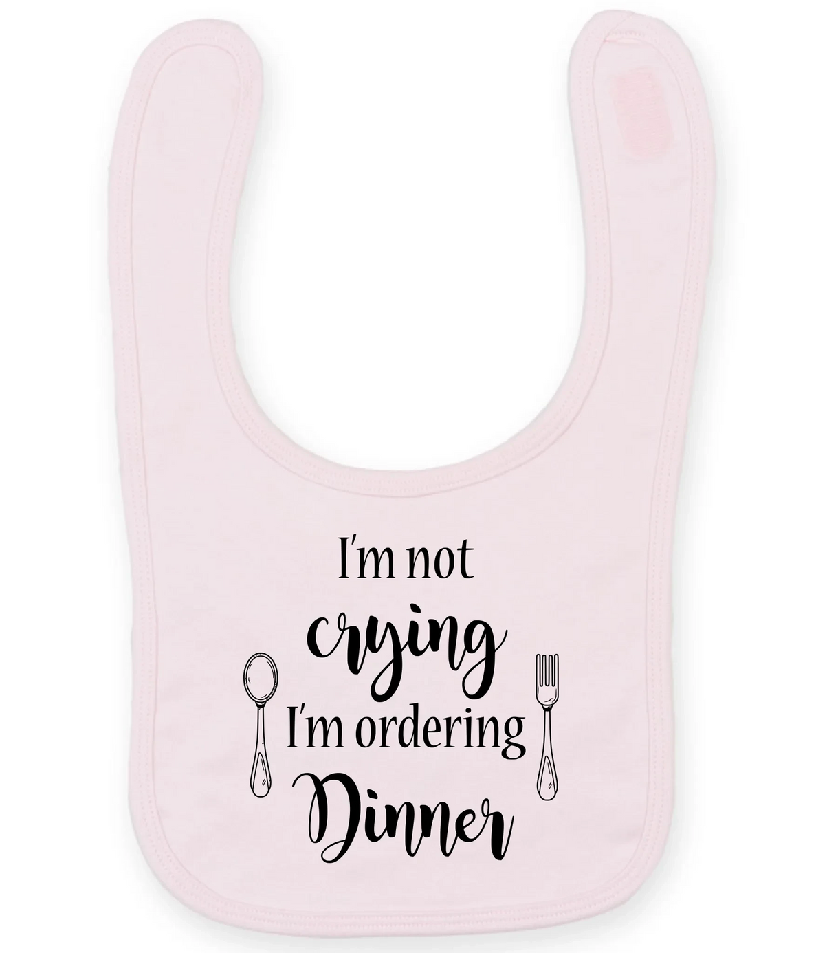 I'm not crying I'm ordering Dinner - Baby Bib