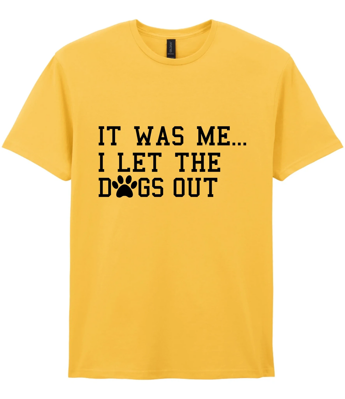 It Was Me I Let The Dogs Out - T-shirt