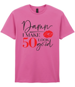 Damn I Make 50 Look Good - T-shirt