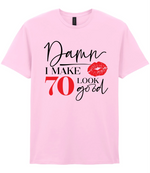 Damn I Make 70 Look Good - T-shirt