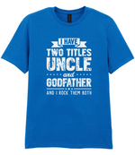 I Have Two Titles Uncle And Godfather - T-shirt