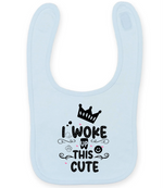 I woke up this cute - Baby Bib