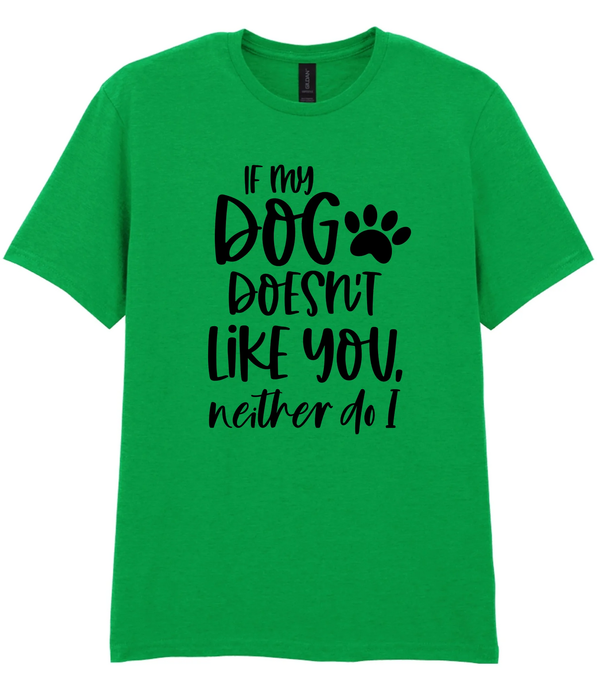 If my dog doesn't like you neither do I - T-shirt - Fou Tees
