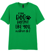 If my dog doesn't like you neither do I - T-shirt - Fou Tees