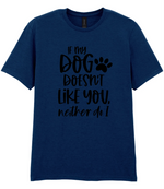 If my dog doesn't like you neither do I - T-shirt - Fou Tees