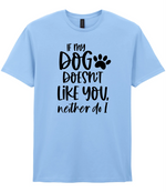 If my dog doesn't like you neither do I - T-shirt - Fou Tees