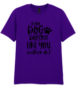 If my dog doesn't like you neither do I - T-shirt - Fou Tees
