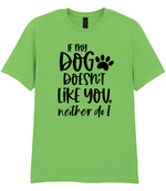 If my dog doesn't like you neither do I - T-shirt - Fou Tees