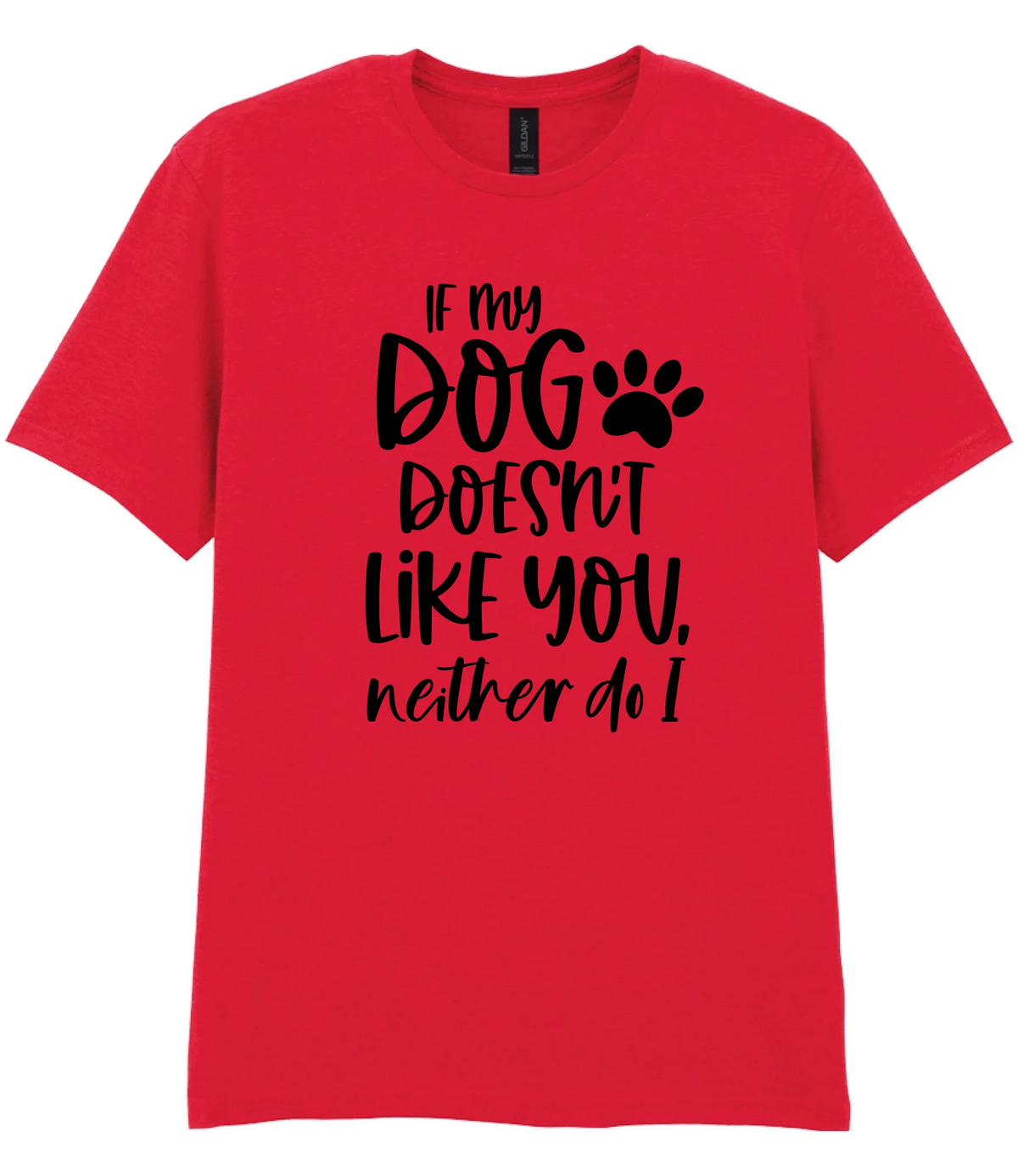 If my dog doesn't like you neither do I - T-shirt - Fou Tees