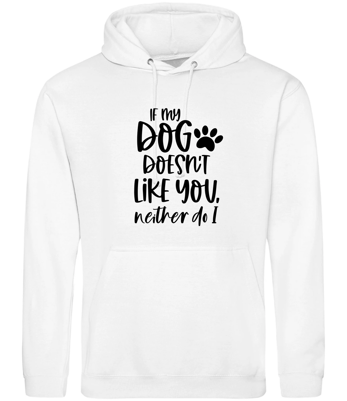 If my dog doesn't like you neither do I - Hoodie - Fou Tees