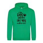 If my dog doesn't like you neither do I - Hoodie - Fou Tees