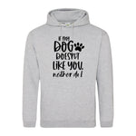 If my dog doesn't like you neither do I - Hoodie - Fou Tees