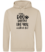 If my dog doesn't like you neither do I - Hoodie - Fou Tees