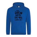 If my dog doesn't like you neither do I - Hoodie - Fou Tees