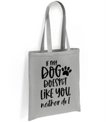 If my dog doesn't like you neither do I - Tote Bag - Fou Tees