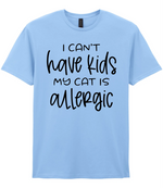 I can't have kids my cat is allergic - T-shirt