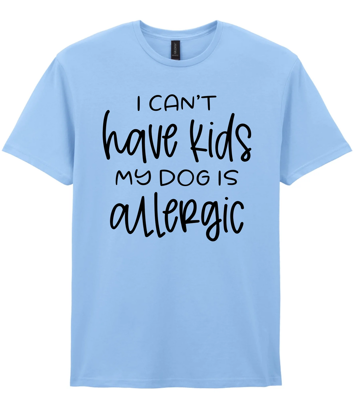 I can't have kids my dog is allergic - T-shirt - Fou Tees