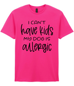 I can't have kids my dog is allergic - T-shirt - Fou Tees