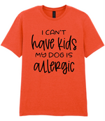 I can't have kids my dog is allergic - T-shirt - Fou Tees