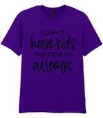 I can't have kids my dog is allergic - T-shirt - Fou Tees