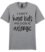 I can't have kids my dog is allergic - T-shirt - Fou Tees