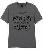 I can't have kids my dog is allergic - T-shirt - Fou Tees