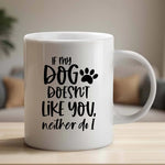 If my dog doesn't like you neither do I - Mug - Fou Tees