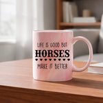 Life is good but horses make it better - Mug - Fou Tees