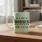 Life is good but horses make it better - Mug - Fou Tees