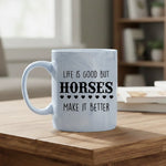 Life is good but horses make it better - Mug - Fou Tees