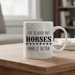Life is good but horses make it better - Mug - Fou Tees