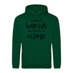 I can't have kids my dog is allergic -Hoodie - Fou Tees
