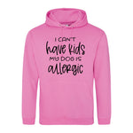 I can't have kids my dog is allergic -Hoodie - Fou Tees