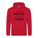 I can't have kids my dog is allergic -Hoodie - Fou Tees
