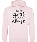 I can't have kids my dog is allergic -Hoodie - Fou Tees