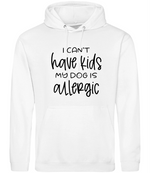 I can't have kids my dog is allergic -Hoodie - Fou Tees