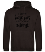 I can't have kids my dog is allergic -Hoodie - Fou Tees