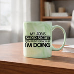 My job is super secret even I don't know what I'm doing - Mug - Fou Tees