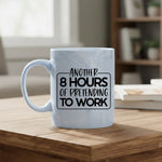 Another 8 hours of pretending to work - Mug - Fou Tees