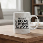 Another 8 hours of pretending to work - Mug - Fou Tees