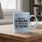 Another 8 hours of pretending to work - Mug - Fou Tees